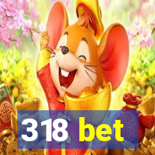 318 bet